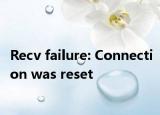 Recv failure: Connection was reset