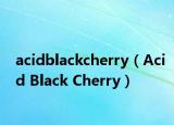 acidblackcherry（Acid Black Cherry）